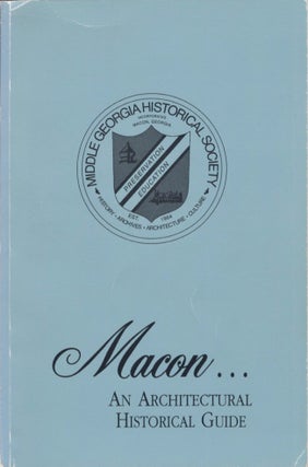 Item #14283 Macon: An Architectural Historical Guide. Middle Georgia Historical Society