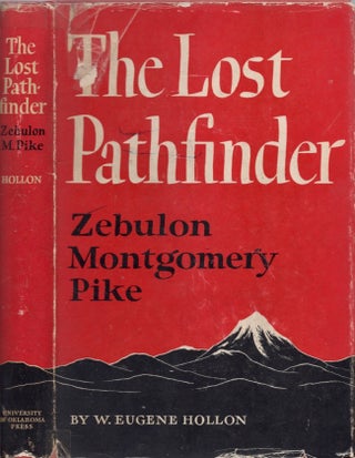 Item #14300 The Lost Pathfinder: Zebulon Montgomery Pike. W. Eugene Hollon