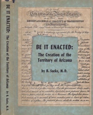 Item #14315 Be it Enacted: The Creation of the Territory of Arizona. B. M. D. Sacks