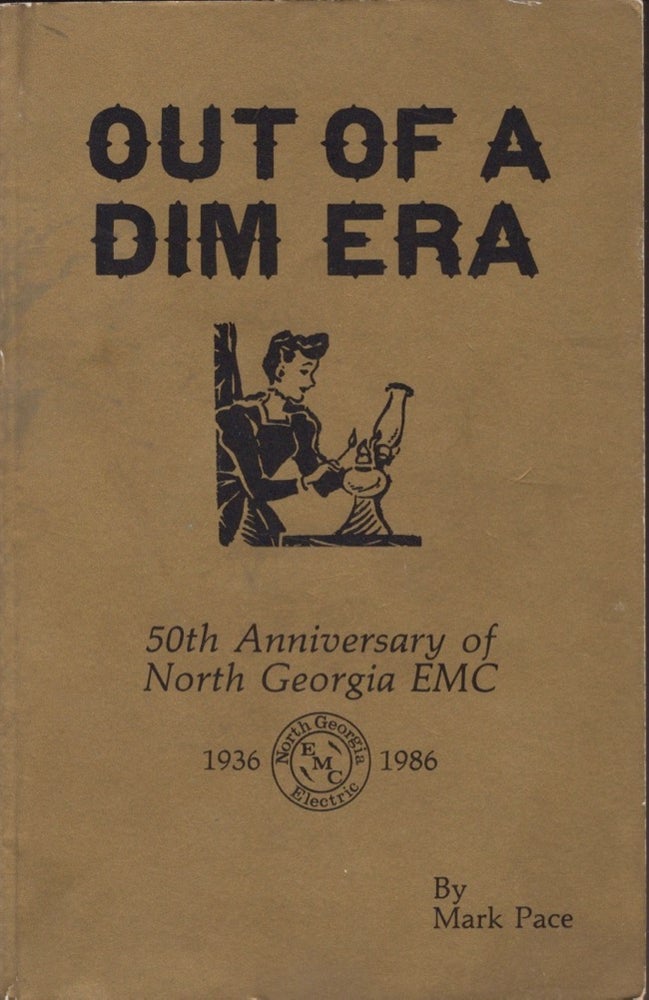 Item #14350 Out of A Dim Era: 50th Anniversary of North Georgia EMC 1936-1986. Mark Pace.