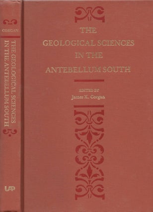 Item #14368 The Geological Sciences in the Antebellum South. James X. Corgan