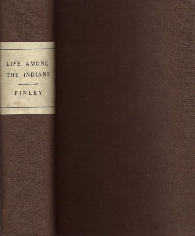 Item #14574 Life Among the Indians; or, Personal Reminiscences and Historical Incidents Illustrative of Indian Life and Character. Rev. James B. Finley, Rev. D. W. Clark.