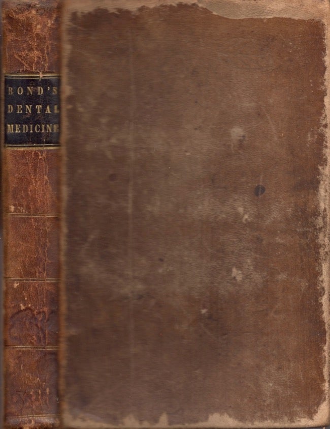 Item #14644 A Practical Treatise on Dental Medicine, Being A Compendium of Medical Science, As Connected with the Study of Dental Surgery. Professor of Special Pathology, Therapeutics in the Baltimore College of Dental Surgery.