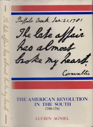 Item #14651 The Late Affair Has Almost Broke My Heart: The American Revolution in the South,...