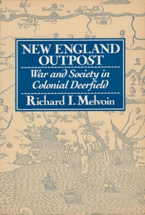 Item #14723 New England Outpost: War and Society in Colonial Deerfield. Richard I. Melvoin