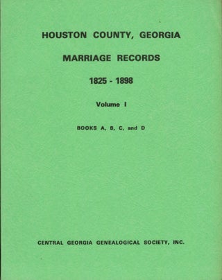 Item #14741 Houston County, Georgia Marriage Records Books A, B, C, and D. 1825-1898 Vol. I....