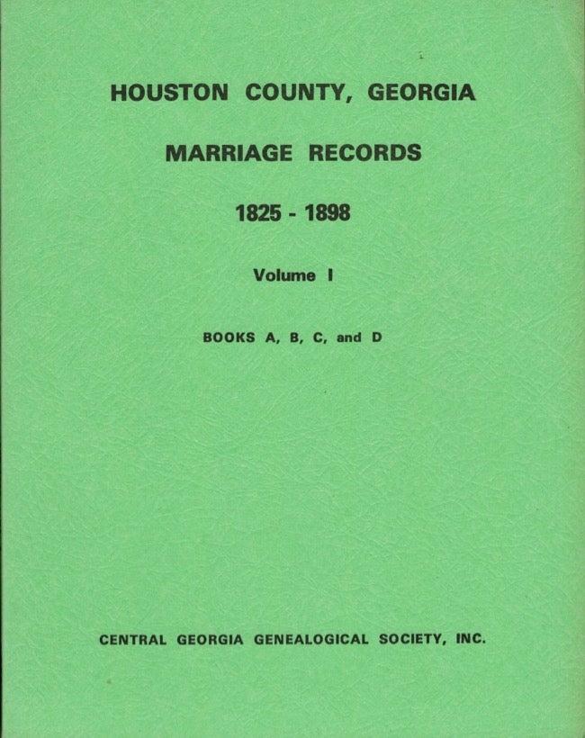 Item #14741 Houston County, Georgia Marriage Records Books A, B, C, and D. 1825-1898 Vol. I. William R. Henry.