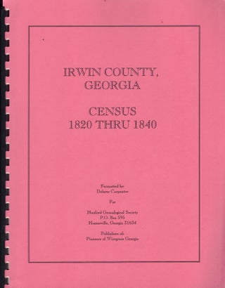 Item #14742 Irwin County, Georgia Census 1820 Thru 1840. Dolores Carpenter, formatted by