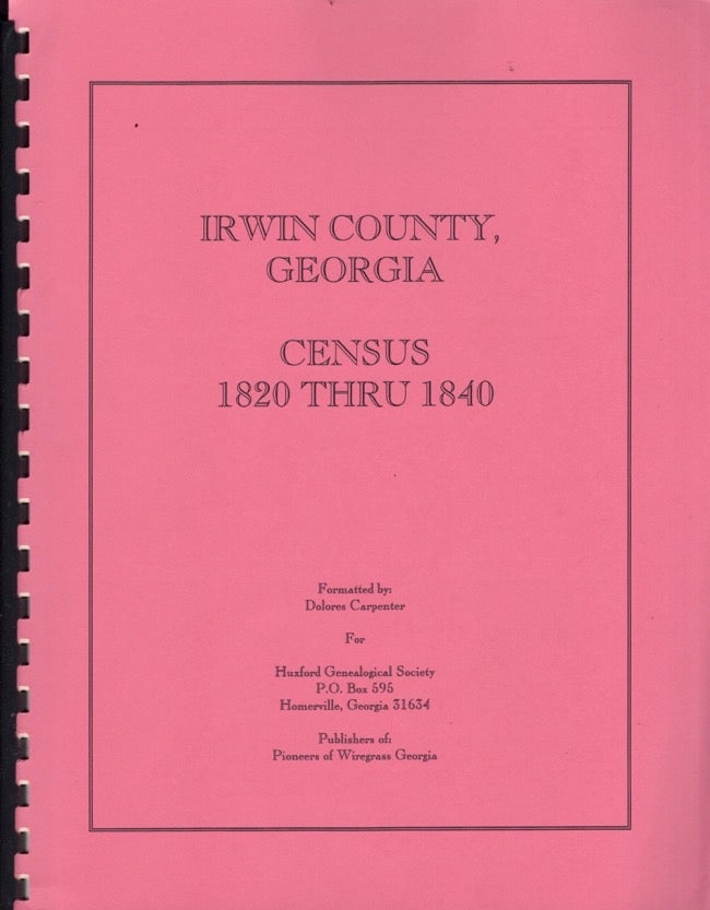 Item #14742 Irwin County, Georgia Census 1820 Thru 1840. Dolores Carpenter, formatted by.