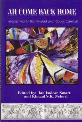 Item #14780 Ah Come Back Home: Perspectives on the Trinidad and Tobago Carnival. Ian Isidore...