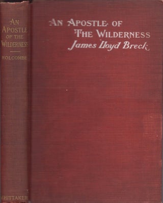 Item #14793 An Apostle of the Wilderness: James Lloyd Breck, D.D. His Missions and His Schools....