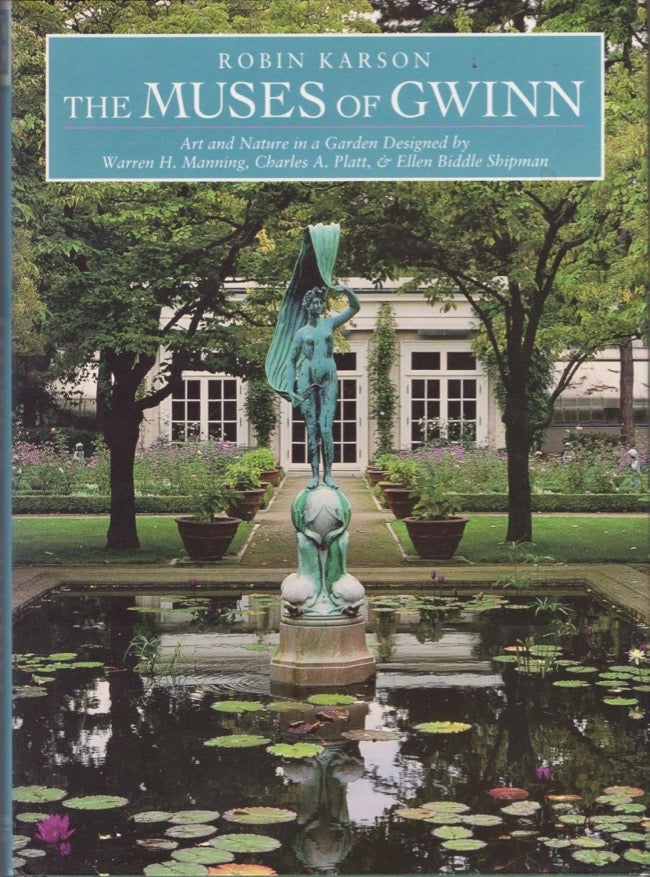 Item #14829 The Muses of Gwinn: Art and Nature in Garden Designed by Warren H. Manning Charles AS. Platt & Ellen Biddle Shipman. Robin Karson.