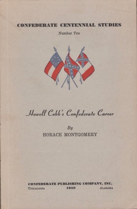 Item #14873 Howell Cobb's Confederate Career. Horace Montgomery