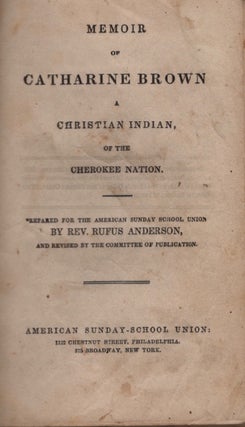 Item #14919 Memoir of Catharine Brown A Christian Indian of the Cherokee Nation. Prepared for the...