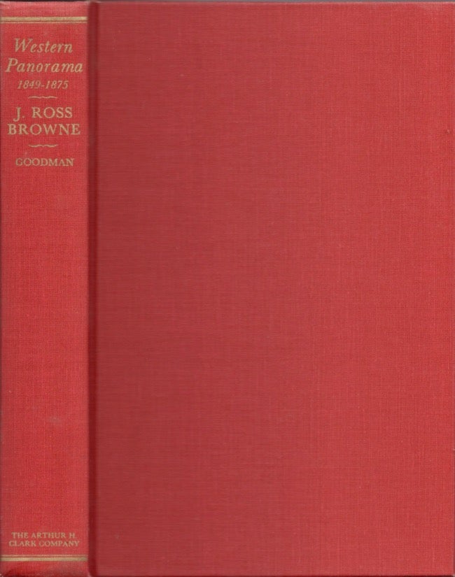 Item #14974 A Western Panorama 1849-1875 the travels, writings and influence of J. Ross Browne on the Pacific Coast, and in Texas, Nevada, Arizona and Baja California, as the first mining Commissioner, and Minister to China. J. Ross Goodman.
