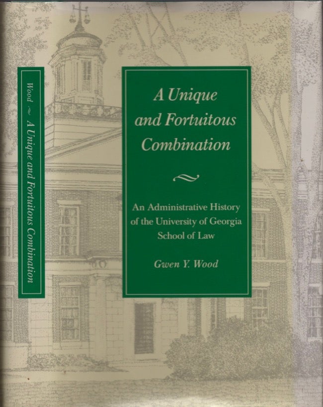 Item #14977 A Unique and Fortuitous Combination: An Administrative History of the University of Georgia School of Law. Gwen Y. Wood.