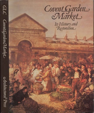 Item #14987 Covent Garden Market: Its History and Restoration. Robert Thorne