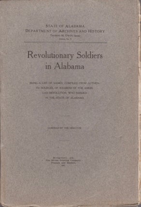 Item #15009 Revolutionary Soldiers in Alabama: Being A List of Names Compiled from Authentic...