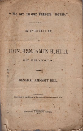 Item #15016 "We are in our Fathers' House." Speech of Hon. Benjamin H. Hill of Georgia, on the...