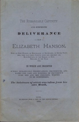 Item #15017 The Remarkable Captivity and Surpassing Deliverance of Elizabeth Hanson, Wife of John...