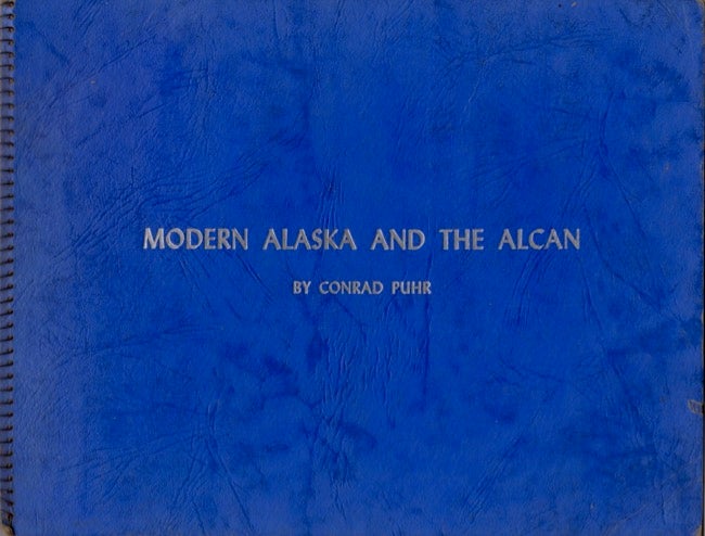Item #15102 Modern Alaska and the Alcan. Conrad Puhr.