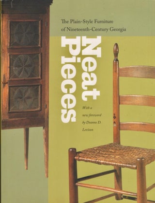 Item #15110 Neat Pieces: The Plain-Style Furniture of Nineteenth Century Georgia. Atlanta History...