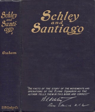 Item #15170 Schley and Santiago: An Historical Account of the Blockade and Final Destruction of...