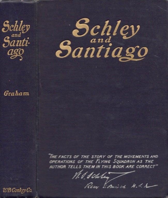 Item #15170 Schley and Santiago: An Historical Account of the Blockade and Final Destruction of the Spanish Fleet under Command of Admiral Pasquale Cervera, July 3, 1898. George Edward Graham.