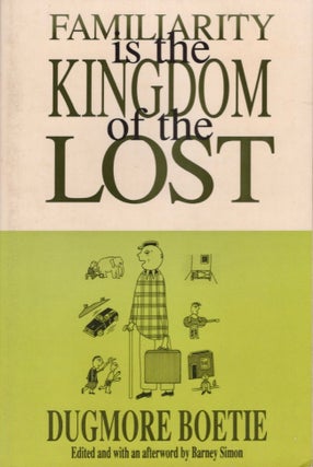 Item #15206 Familiarity Is the Kingdom of the Lost. edited and, an, edited, Dugmore Boetie,...