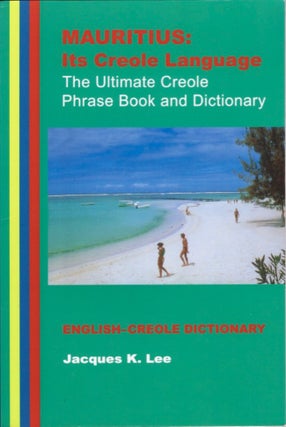Item #15209 Mauritius: Its Creole Language: the Ultimate Creole Phrase Book: English-Creole...