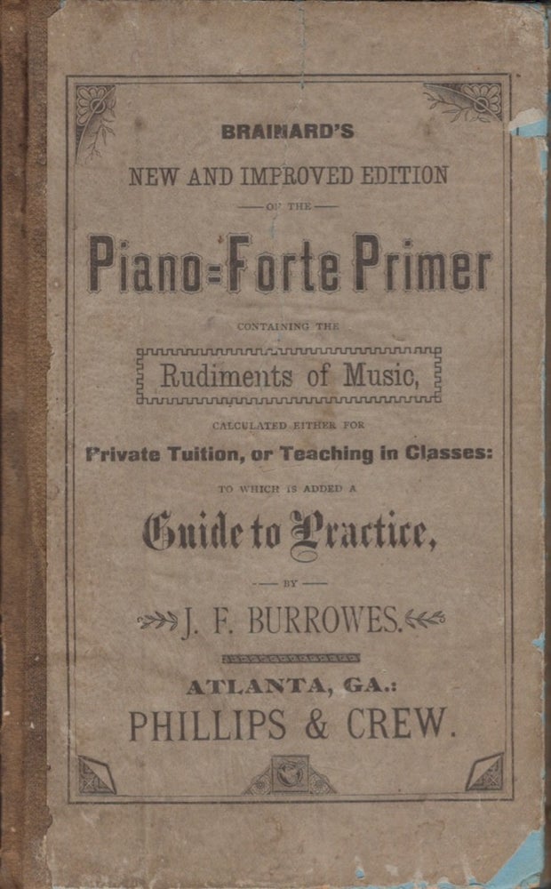 Item #15228 Brainard's New and Improved Edition of the Piano-Forte Primer; Containing the Rudiments of Music, Calculated Either for the Private Tuition, Or Teaching in Classes. J. F. Burrowes.