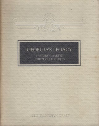 Item #15266 Georgia's Legacy: History Charted Through the Arts: An Exhibition Organized on the...
