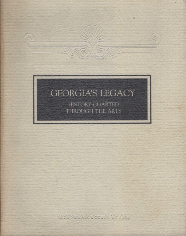 Item #15266 Georgia's Legacy: History Charted Through the Arts: An Exhibition Organized on the Occasion of the Bicentennial of the University of Georgia 1785-1985. Jane Webb Smith.