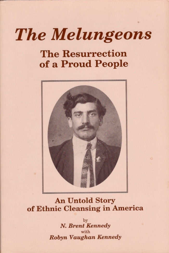 Item #15298 The Melungeons: The Resurrection of a Proud People An Untold Story of Ethnic Cleansing in America. N. Brent Kennedy, Robyn Vaughan Kennedy.