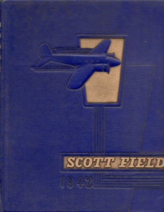 Item #15300 Scott Field United States Army Air Corps: A Pictorial and Historical Review of Scott...
