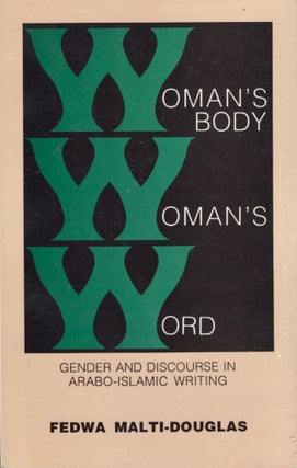 Item #15321 Woman's Body, Woman's Word: Gender and Discourse in Arabo-Islamic Writing. Fedwa...