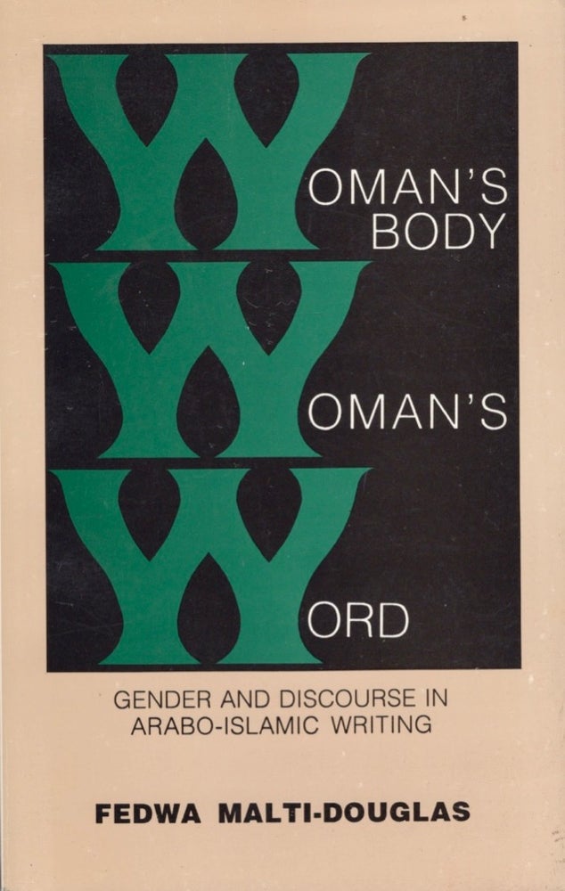 Item #15321 Woman's Body, Woman's Word: Gender and Discourse in Arabo-Islamic Writing. Fedwa Malti-Douglas.