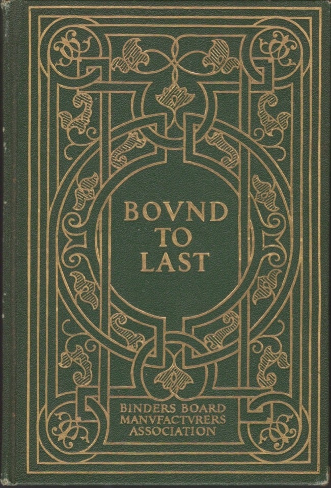 Item #15656 Bound to Last: A Compilation of Data Published for Those Who Are Interested in Better Bookbinding. Binders Board Manufacturers Association.