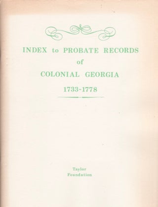 Item #15675 Index to Probate Records of Colonial Georgia 1733-1778. Marilyn L. Adams