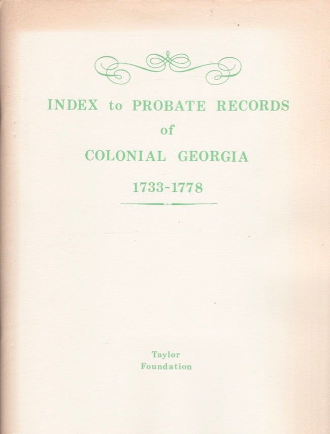 Item #15675 Index to Probate Records of Colonial Georgia 1733-1778. Marilyn L. Adams.
