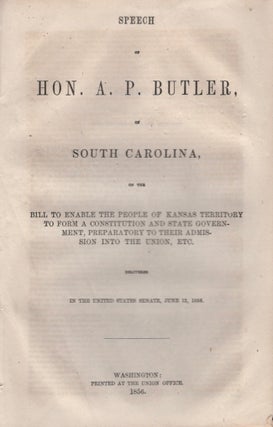 Item #15691 Speech of Hon. A. P. Butler of South Carolina, on the Bill to Enable the People of...