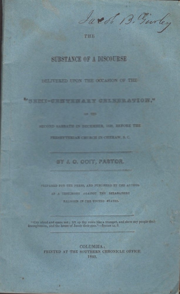 Item #15719 The Substance of A Discourse Delivered Upon the Occasion of The "Semi-Centennial Celebration," on the Second Sabboth in December, 1839, Before the Presbyterian Church in Cheraw, S.C. J. C. Coit, Pastor.