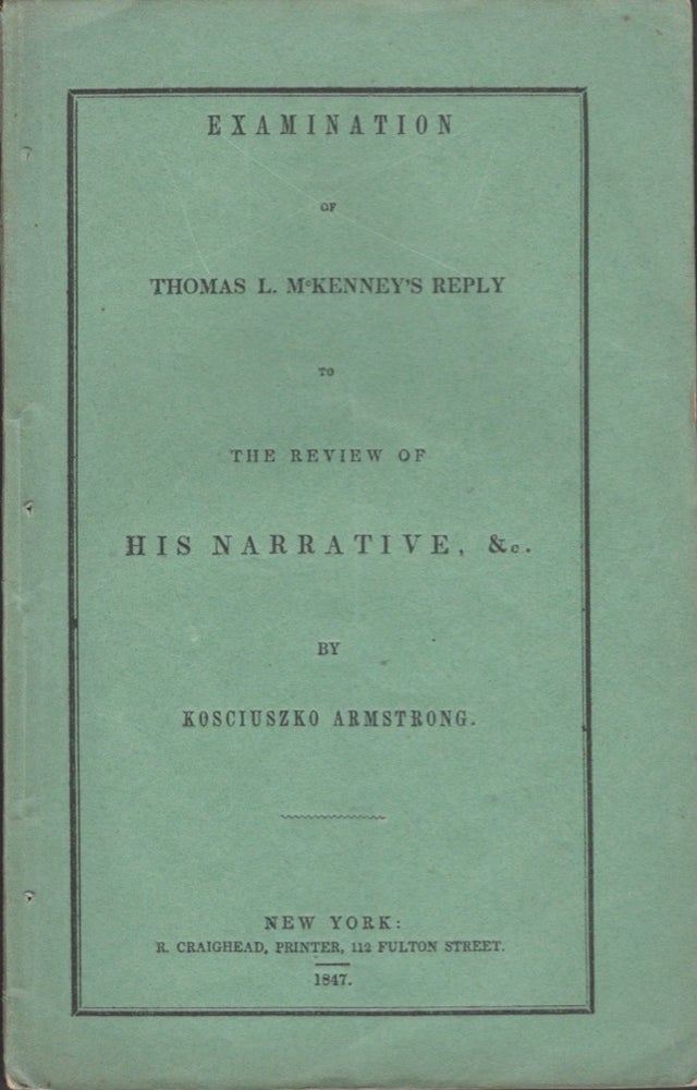 Item #15723 Examination of Thomas L. McKenney's Reply to the Review of His Narrative, &c. Kosciuszko Armstrong.