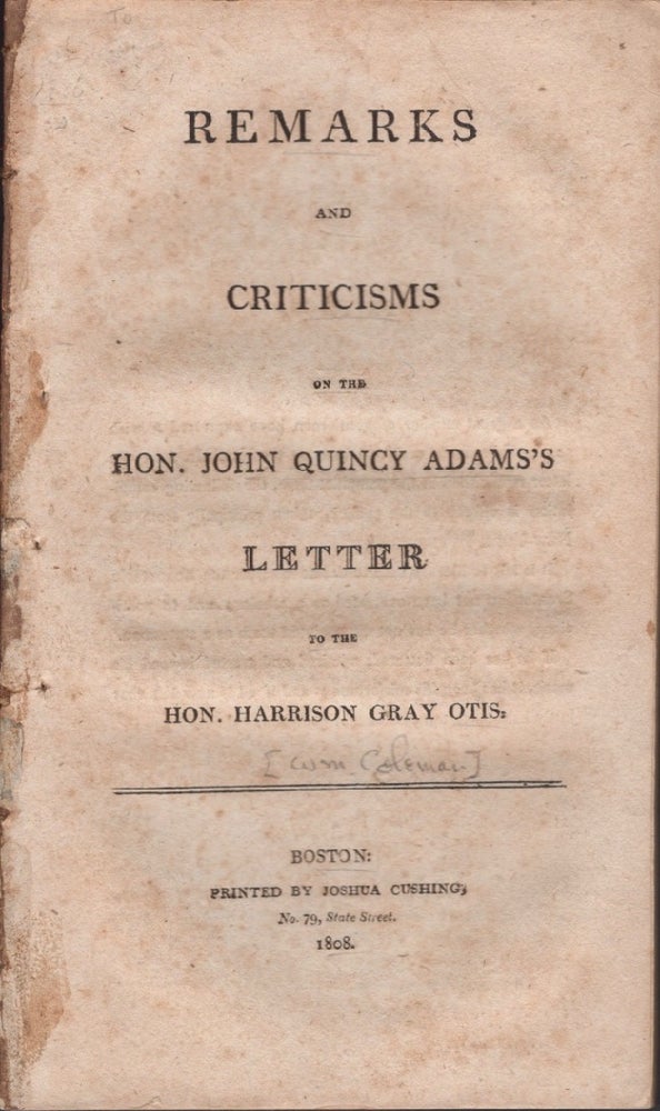Item #15727 Remarks and Criticisms on the Hon. John Quincy Adams's Letter to the Hon. Harrison Gray Otis. William Coleman.