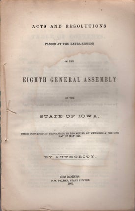 Acts and Resolutions Passed At the Extra Session of the Eighth General Assembly of the State of Iowa, Which Convened At the Capitol in Des Moines, On Wednesday, The 15th Day of May, 1861.
