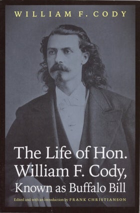 Item #15869 The Life of Hon. William F. Cody, Known as Buffalo Bill. William F. Cody, Frank...