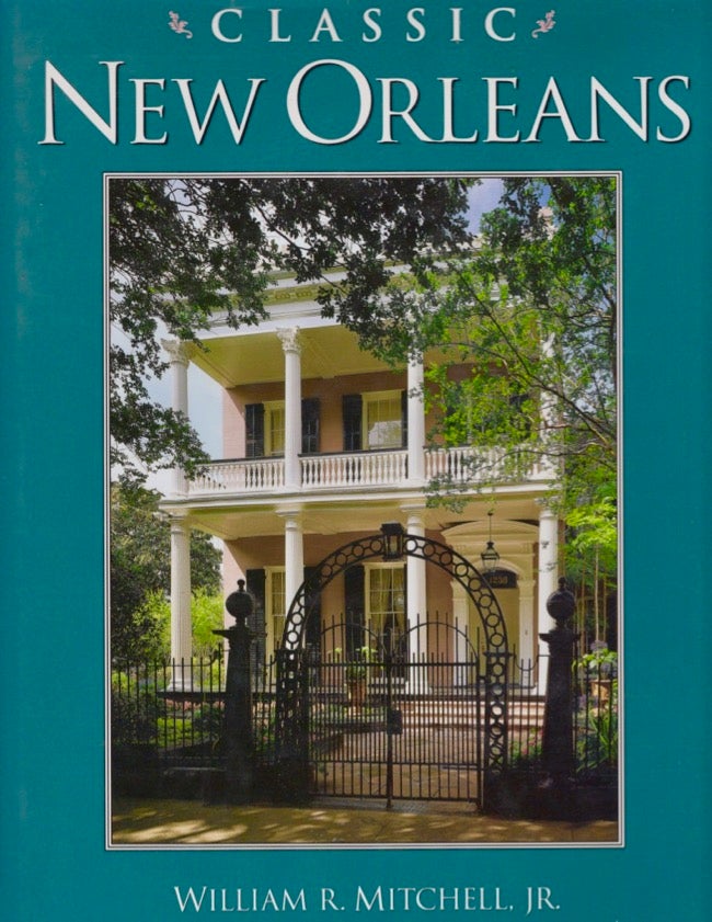 Item #15875 Classic New Orleans. William R. Jr. Mitchell, James R. Lockhart, photography by.