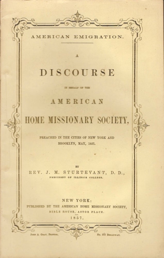 Item #15947 American Emigration. A Discourse In Behalf of the American Home Missionary Society, Preached in the Cities of New York and Brooklyn, May, 1857. Rev. J. M. D. D. Sturtevant, President of Illinois College.