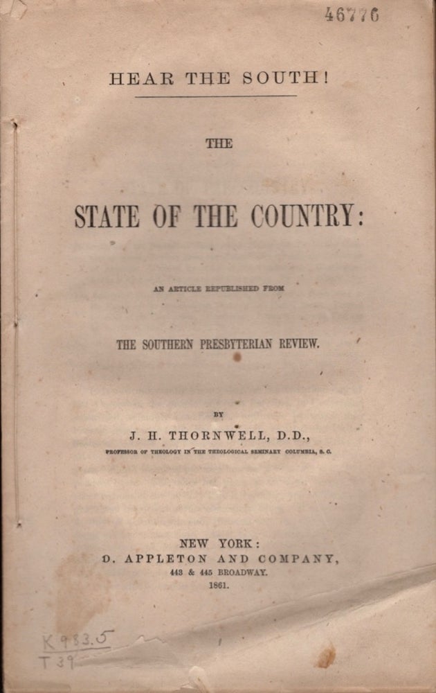 Item #15965 Hear the South ! The State of the Country: An Article Republished from The Southern Presbyterian Review. J. H. Thornwell, S. C. Professor of Theology Seminaruy Columbia.