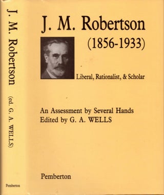 Item #16072 J. M. Robertson (1856-1933): Liberal, Rationalist, and Scholar. G. A. Wells